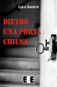 Title: Dietro una porta chiusa, Author: Luca Ranieri
