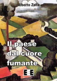 Title: Il paese dal cuore fumante, Author: Alberto Zella