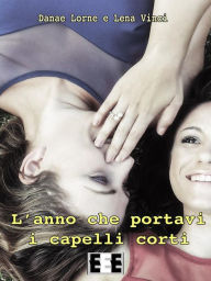 Title: L'anno che portavi i capelli corti, Author: Danae Lorne