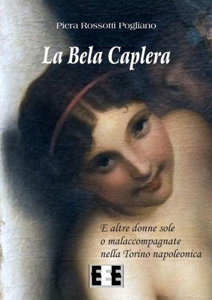 La Bela Caplera: e altre donne sole o malaccompagnate nella Torino napoleonica