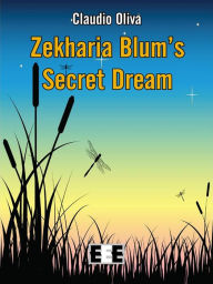 Title: Zekharia Blum' Secret Dream, Author: Claudio Oliva