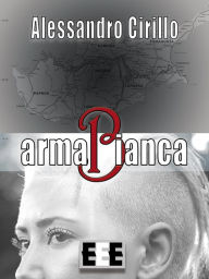 Title: armaBianca, Author: Alessandro Cirillo