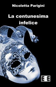 Title: La Centunesima Infelice, Author: Nicoletta Parigini