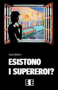 Title: Esistono I Supereroi?: Come Una Storia Prende Vita, Author: Sara Meloni