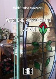 Title: Vetri che rispecchiano il cielo, Author: Maria Luisa Mazzarini