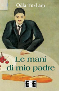 Title: Le Mani Di Mio Padre, Author: Odla Turlam
