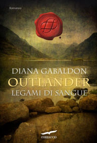 Title: Legami di sangue (Written in My Own Heart's Blood Part 1), Author: Diana Gabaldon