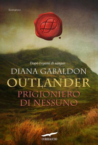 Title: Prigioniero di nessuno (Written in My Own Heart's Blood Part 2), Author: Diana Gabaldon