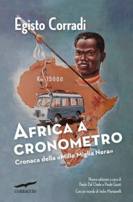 Title: Africa a cronometro: Cronaca della «Mille Miglia Nera», Author: Egisto Corradi