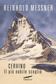 Title: Cervino: Il più nobile scoglio, Author: Reinhold Messner