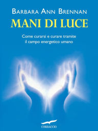 Title: Mani di luce, Author: Barbara Ann Brennan