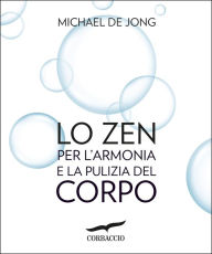 Title: Lo Zen per l'armonia e la pulizia del corpo, Author: Michael De Jong