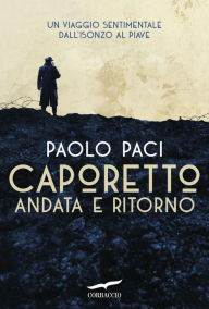 Title: Caporetto andata e ritorno, Author: Paolo Paci