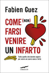 Title: Come (non) farsi venire un infarto, Author: Fabien Guez