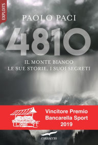 Title: 4810. Il Monte Bianco, le sue storie, i suoi segreti: Il Monte Bianco. Le sue storie, i suoi segreti, Author: Paolo Paci