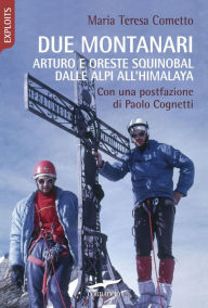 Title: Due montanari: Arturo e Oreste Squinobal dalle Alpi all'Himalaya, Author: Maria Teresa Cometto