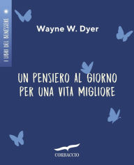 Title: Un pensiero al giorno per una vita migliore, Author: Wayne W. Dyer