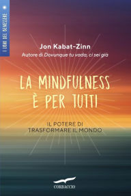 Title: La mindfulness è per tutti: Il potere di trasformare il mondo, Author: Jon Kabat-Zinn