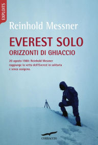 Title: Everest Solo: Orizzonti di ghiaccio, Author: Reinhold Messner