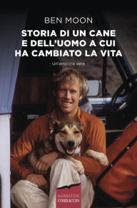 Title: Storia di un cane e dell'uomo a cui ha cambiato la vita, Author: Ben Moon