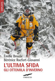 Title: L'ultima sfida: Gli ottomila d'inverno, Author: Émilie Brouze