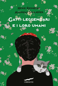 Title: Gatti leggendari e i loro umani, Author: Heike Reinecke