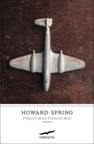 Title: Figlio mio, figlio mio, Author: Howard Spring