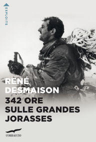 Title: 342 ore sulle Grandes Jorasses, Author: René Desmaison
