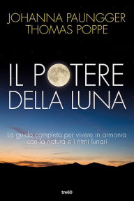 Title: Il potere della luna: La guida completa per vivere in armonia con la natura e i ritmi lunari, Author: Johanna Paungger