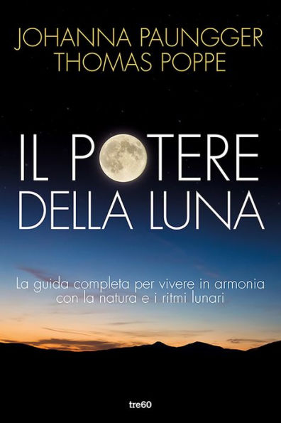 Il potere della luna: La guida completa per vivere in armonia con la natura e i ritmi lunari