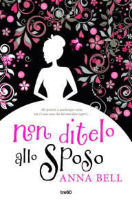 Title: Non ditelo allo sposo, Author: Anna Bell