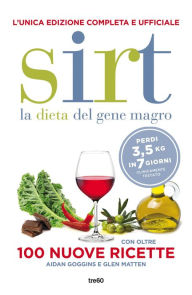 Title: Sirt. La dieta del gene magro. Edizione completa e ufficiale: Con oltre 100 nuove ricette, Author: Aidan Goggins