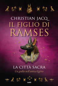 Title: Il Figlio di Ramses. La città sacra: Un giallo nell'Antico Egitto, Author: Christian Jacq