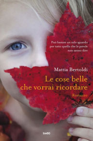 Title: Le cose belle che vorrai ricordare, Author: Mattia Bertoldi