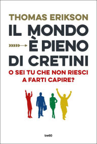 Title: Il mondo è pieno di cretini, Author: Thomas Erikson