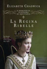 Title: La regina ribelle: Vol. 1, Author: Elizabeth Chadwick