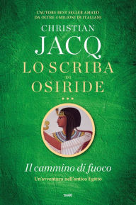 Title: Lo scriba di Osiride. Il cammino di fuoco, Author: Christian Jacq