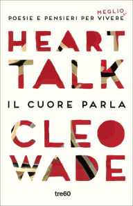 Title: Heart Talk. Il cuore parla: Poesie e pensieri per vivere meglio, Author: Cleo Wade