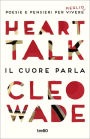 Heart Talk. Il cuore parla: Poesie e pensieri per vivere meglio