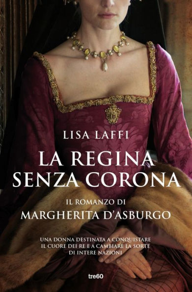 La regina senza corona: Il romanzo di Margherita d'Asburgo