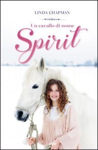 Title: Un cavallo di nome Spirit, Author: Linda Chapman