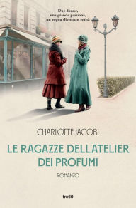 Title: Le ragazze dell'atelier dei profumi, Author: Charlotte Jacobi