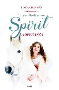 Title: Un cavallo di nome Spirit. La speranza, Author: Linda Chapman