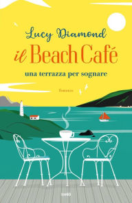 Title: Il Beach Café: Una terrazza per sognare, Author: Lucy Diamond