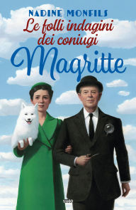 Title: Le folli indagini dei coniugi Magritte, Author: Nadine Monfils