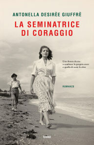 Free full ebook downloads for nook La seminatrice di coraggio by Antonella Desirèe Giuffrè