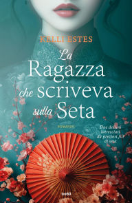 Textbooks for free downloading La ragazza che scriveva sulla seta 9788867029297 English version by Kelli Estes, Silvia Cavenaghi