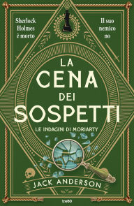 Title: La cena dei sospetti: Le indagini di Moriarty, Author: Jack Anderson