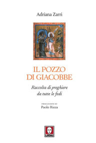 Title: Il pozzo di Giacobbe: Raccolta di preghiere da tutte le fedi, Author: Adriana Zarri