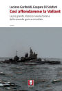 Così affondammo la Valiant: La più grande impresa navale italiana della seconda guerra mondiale